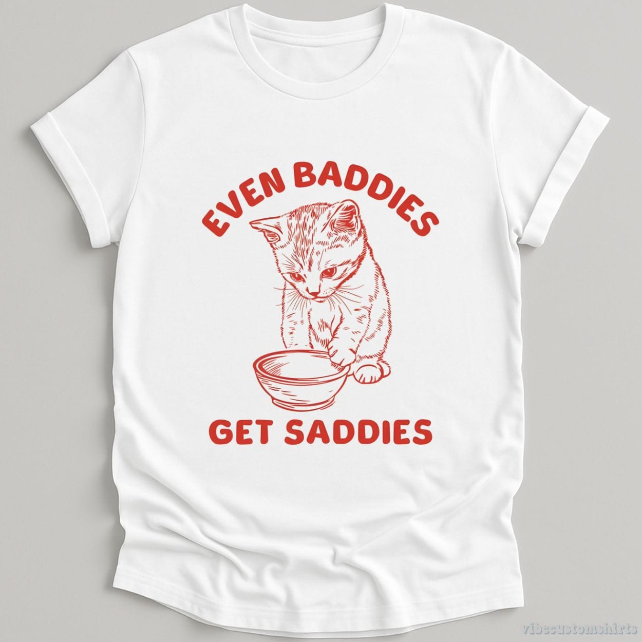 T-Shirt White / S Even Baddies Get Saddies Cat Shirt
