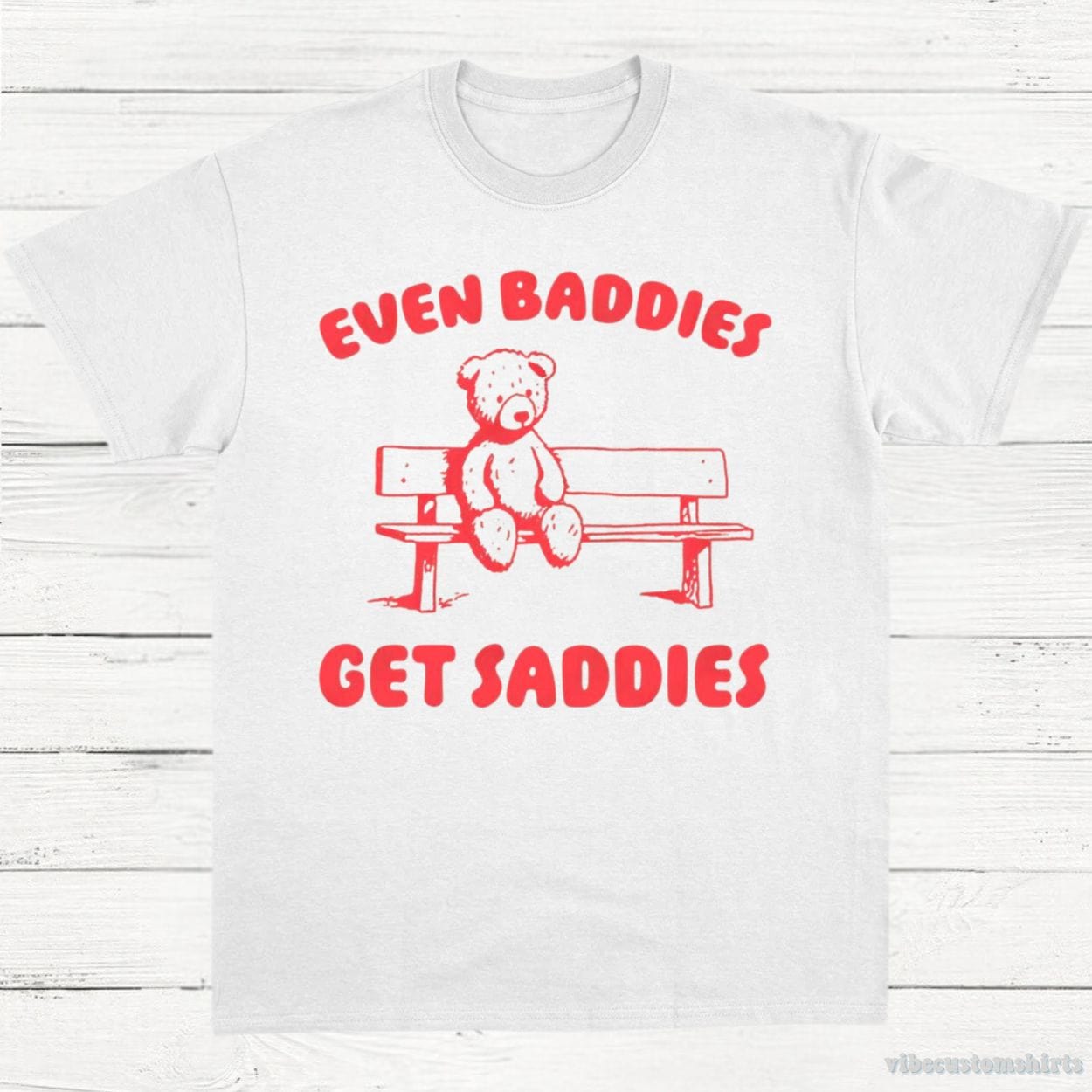 T-Shirt White / S Even Baddies Get Saddies T-Shirt