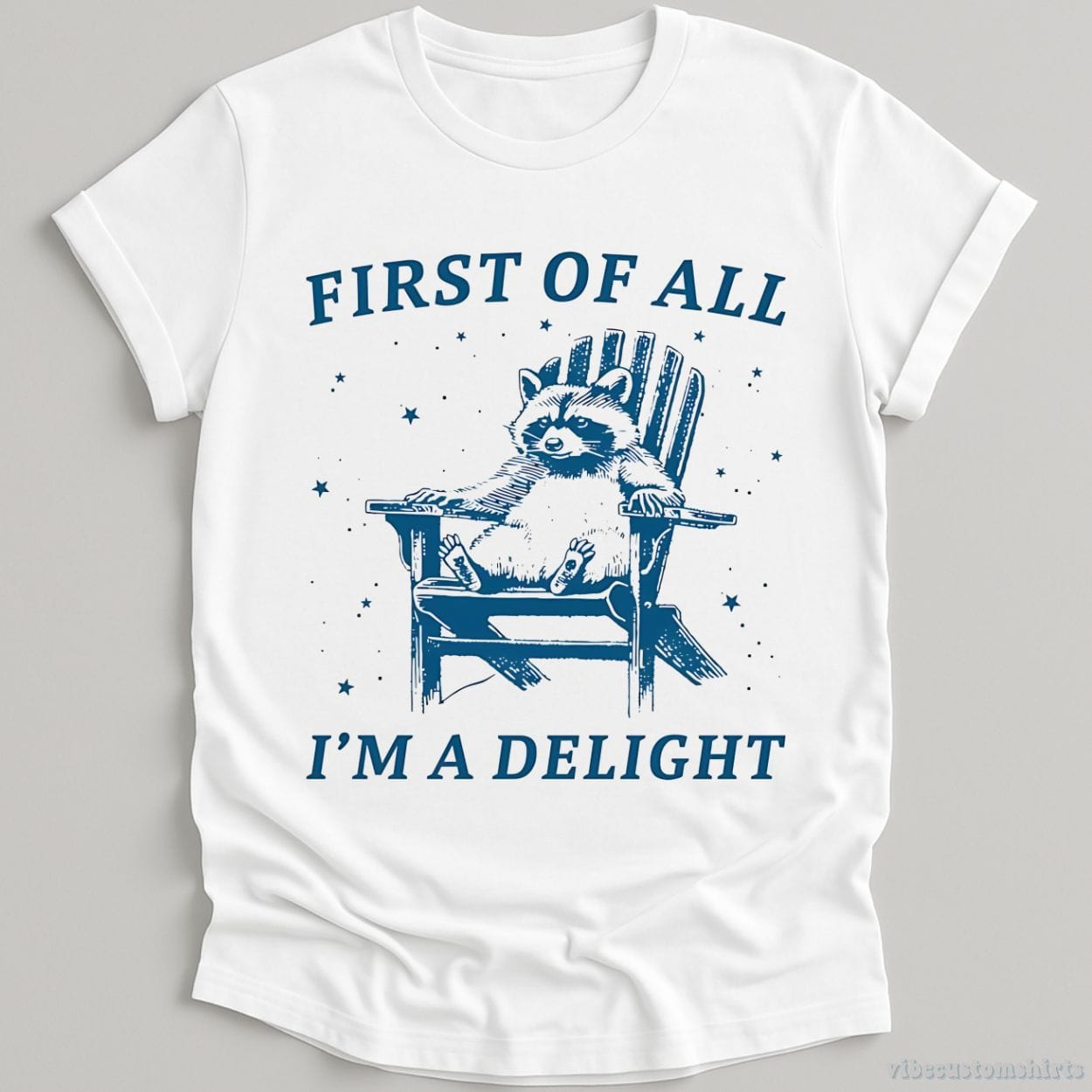 First of all I'm a Delight Raccoon T-Shirt – Vibe Custom Shirts