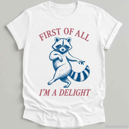 T-Shirt White / S First Of All I'm A Delight Sarcastic Raccoon Shirt