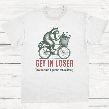 T-Shirt White / S Get in Loser Trouble ain't gonna make it itself Meme Shirt