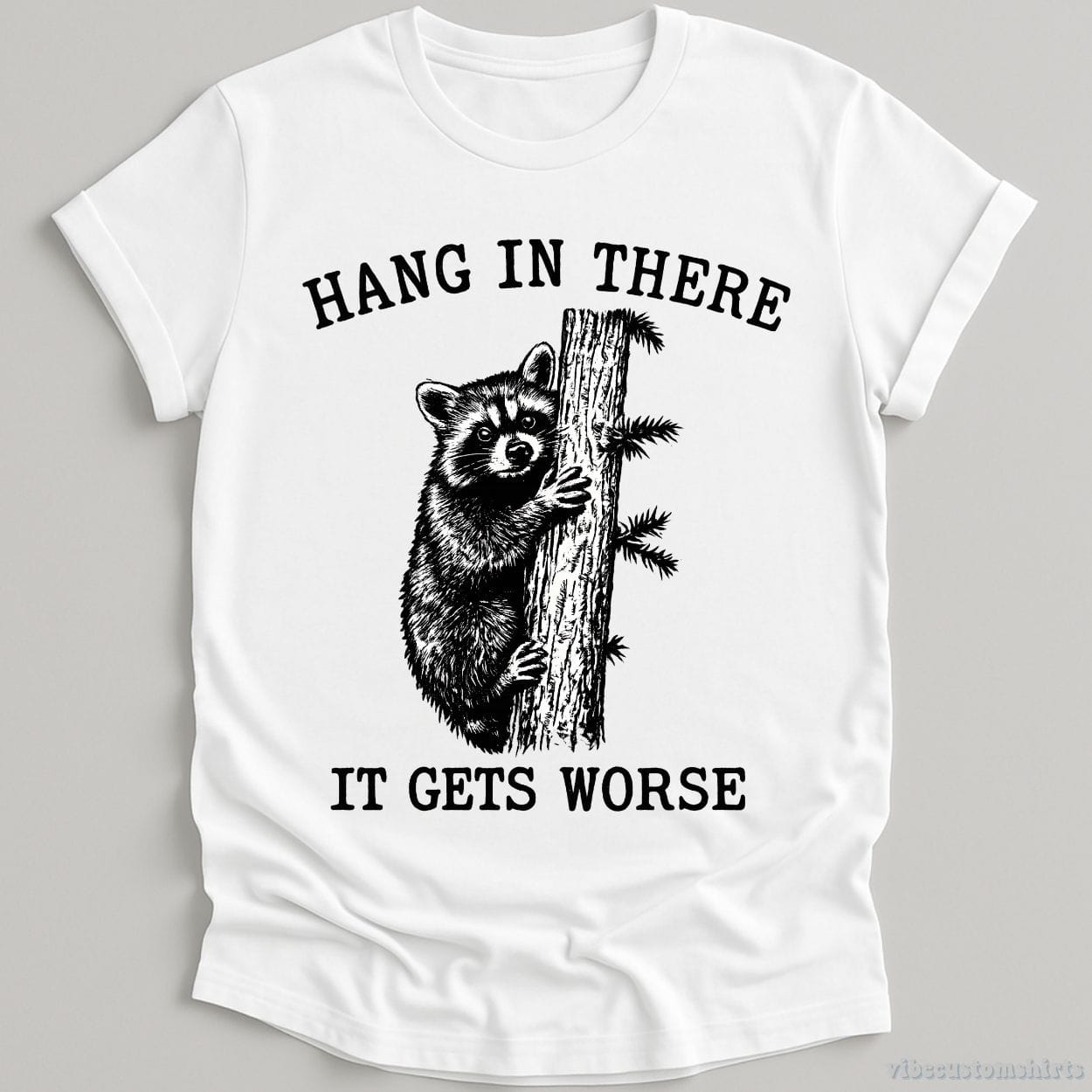 T-Shirt White / S Hang in There It Gets Worse Raccoon Shirt