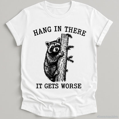 T-Shirt White / S Hang in There It Gets Worse Raccoon Shirt