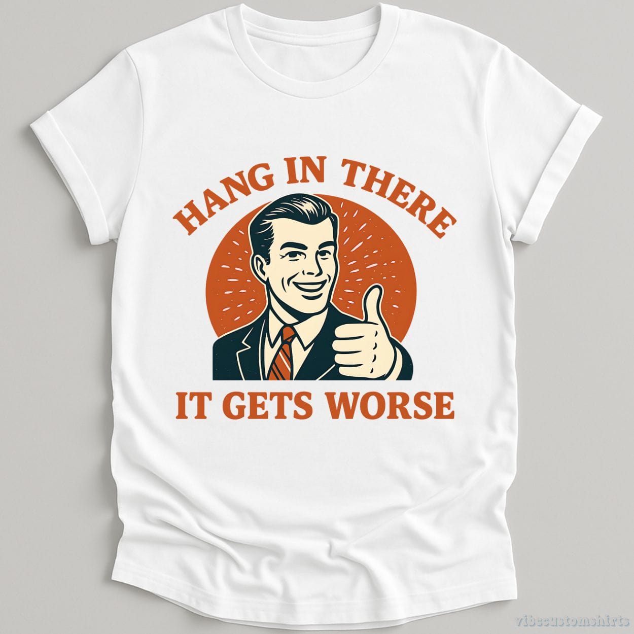 T-Shirt White / S Hang In There It Gets Worse Shirt