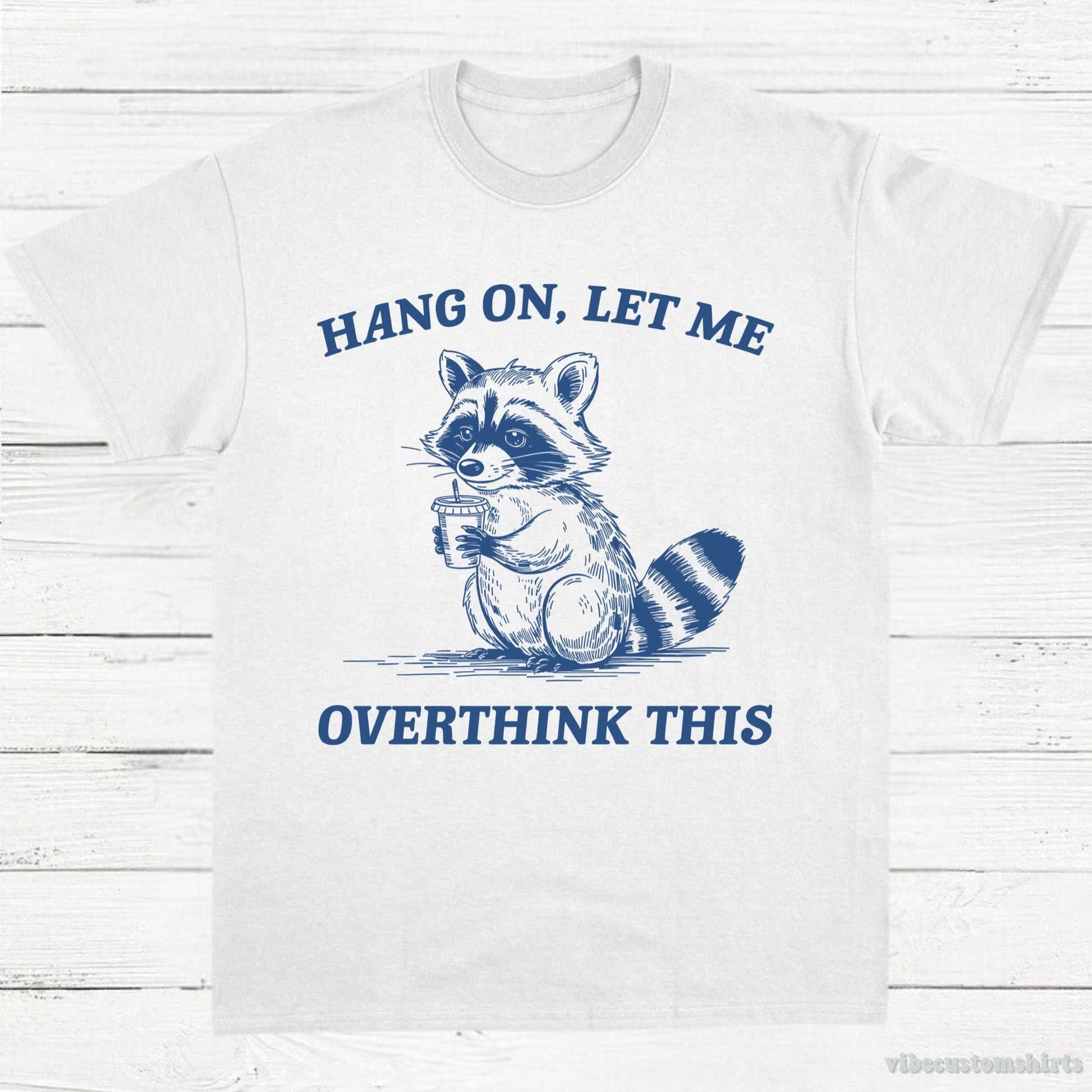 T-Shirt White / S Hang On Let Me Overthink This Shirt