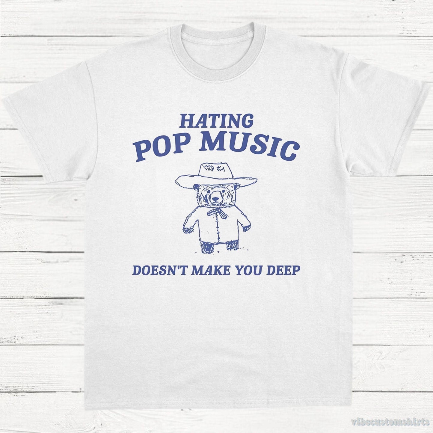 T-Shirt White / S Hating Pop Music Doesn't Make You Deep T-Shirt