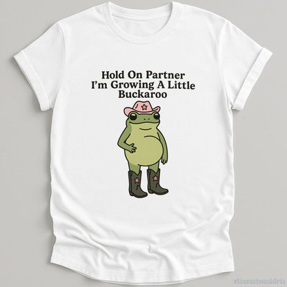 T-Shirt White / S Hold On Partner I'm Growing A Little Buckaroo Shirt