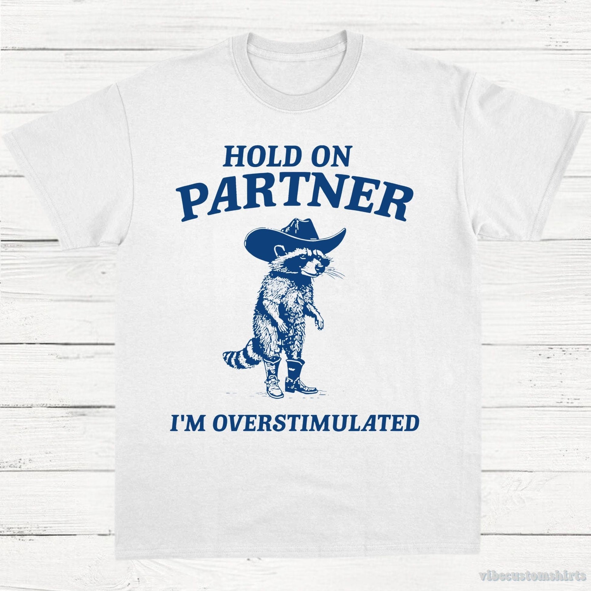 T-Shirt White / S Hold on Partner I'm Overstimulated Cowboy Raccoon Shirt