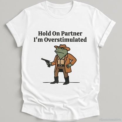T-Shirt White / S Hold On Partner I’m Overstimulated Funny Cowboy Frog Shirt