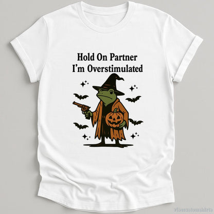 T-Shirt White / S Hold On Partner I'm Overstimulated Halloween Witch Frog Shirt