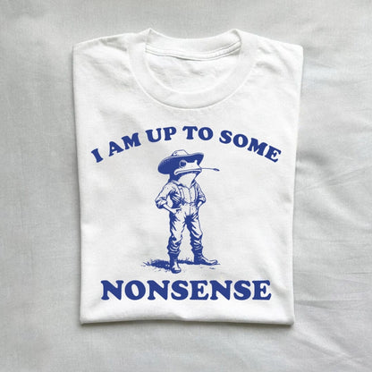 T-Shirt White / S I Am Up To Some Nonsense T-Shirt