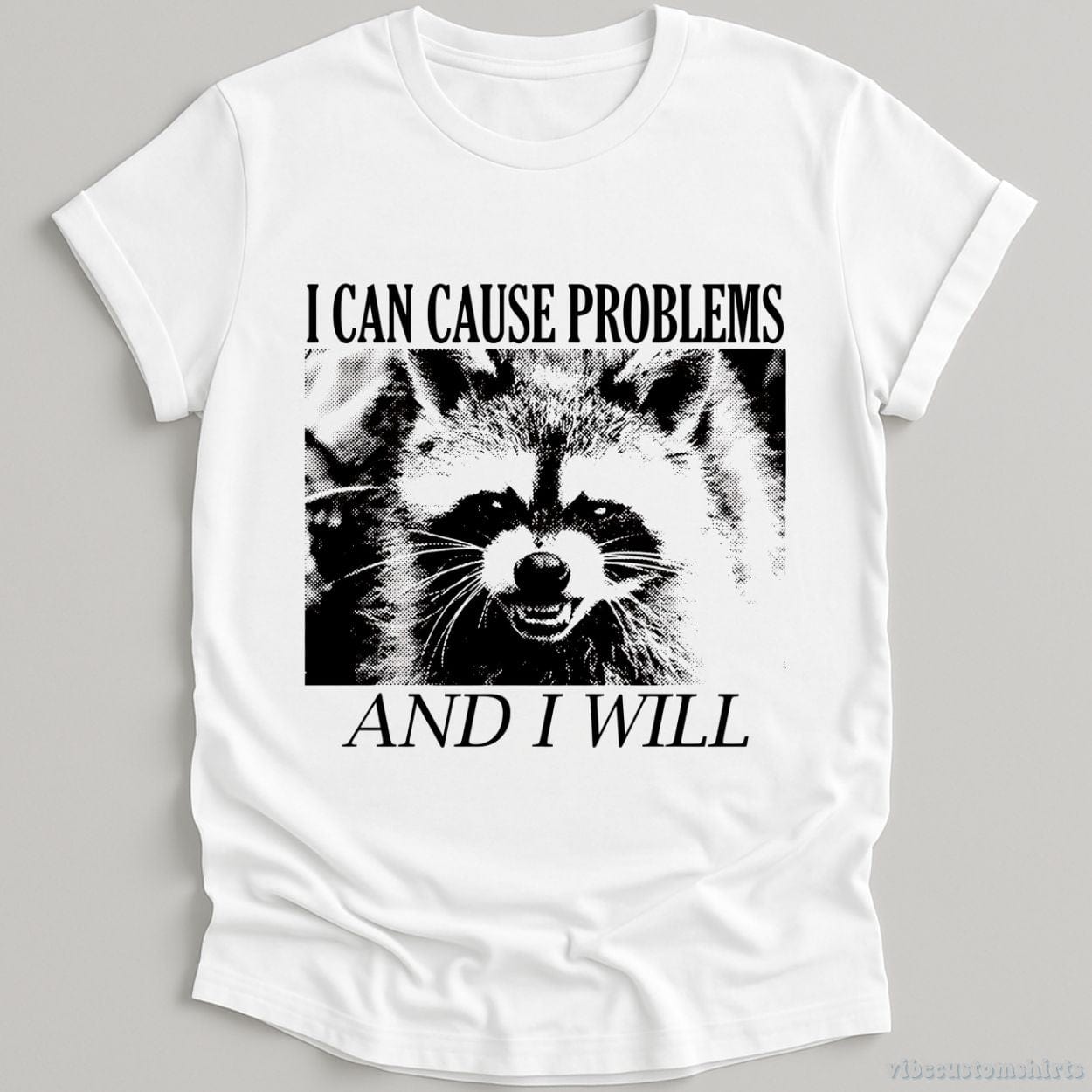 T-Shirt White / S I Can Cause Problems Angry Raccoon Shirt