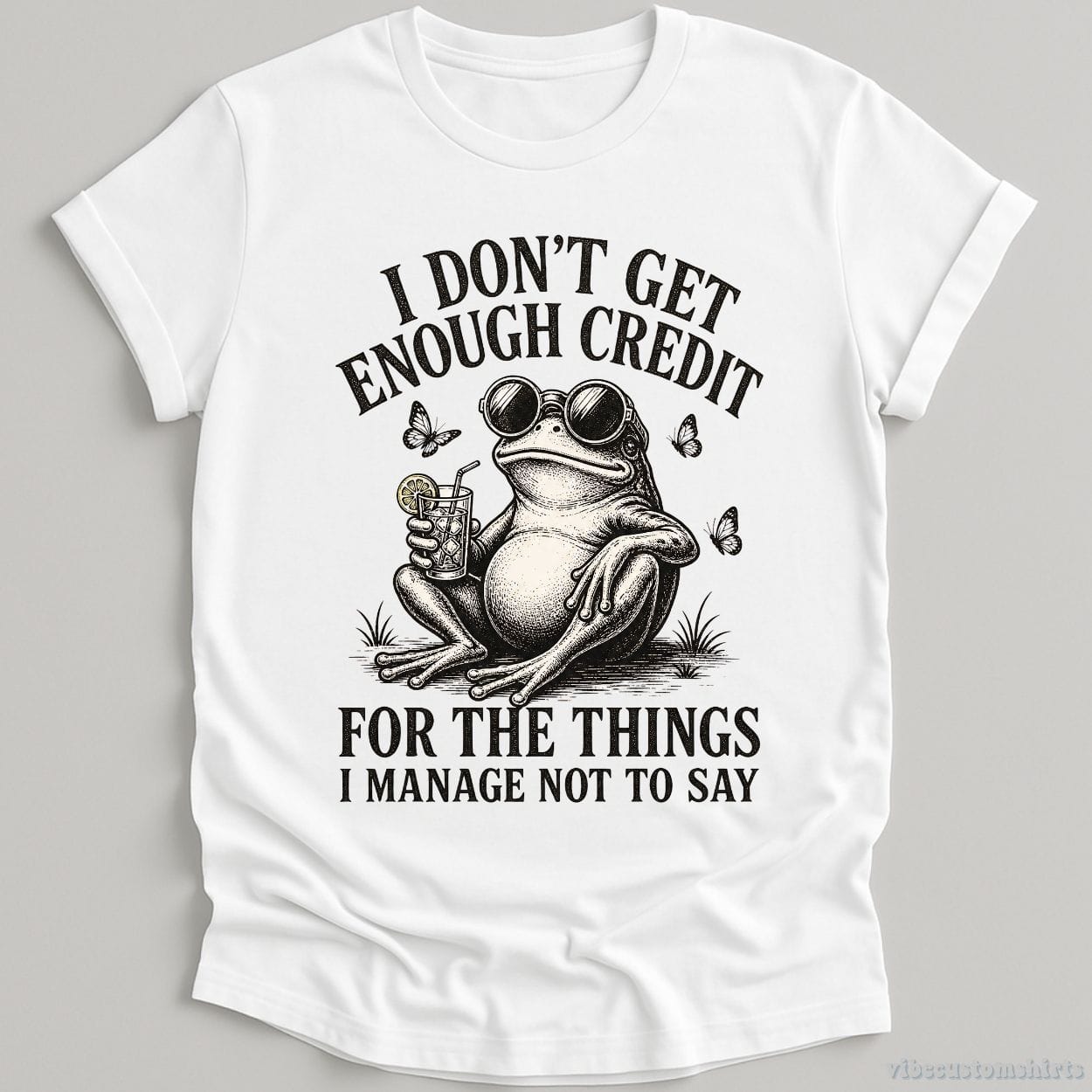 T-Shirt White / S I Don't Get Enough Credit For The Things I Manage Not To Say Shirt