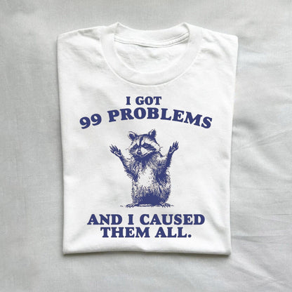 T-Shirt White / S I Got 99 Problems And I Caused Them All Funny Raccoon Shirt