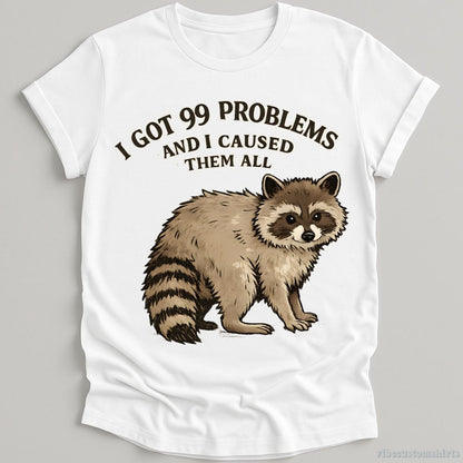 T-Shirt White / S I Got 99 Problems And I Caused Them All Shirt