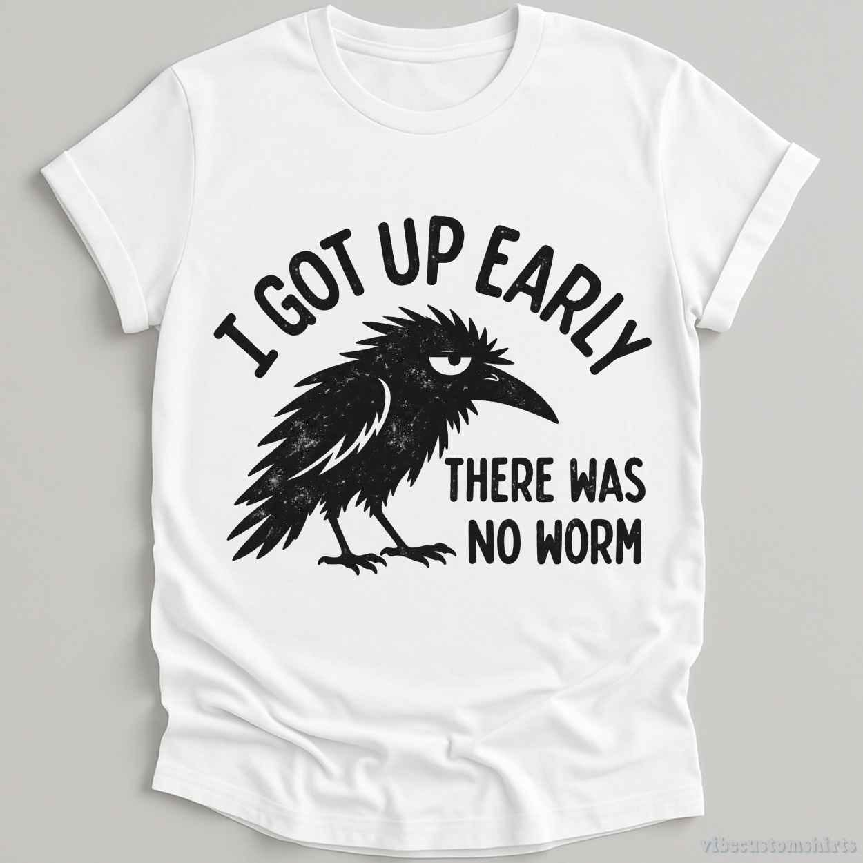T-Shirt White / S I Got Up Early There Was No Worm Raven Shirt