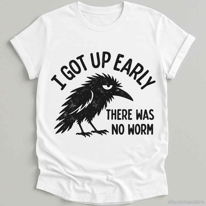 T-Shirt White / S I Got Up Early There Was No Worm Raven Shirt
