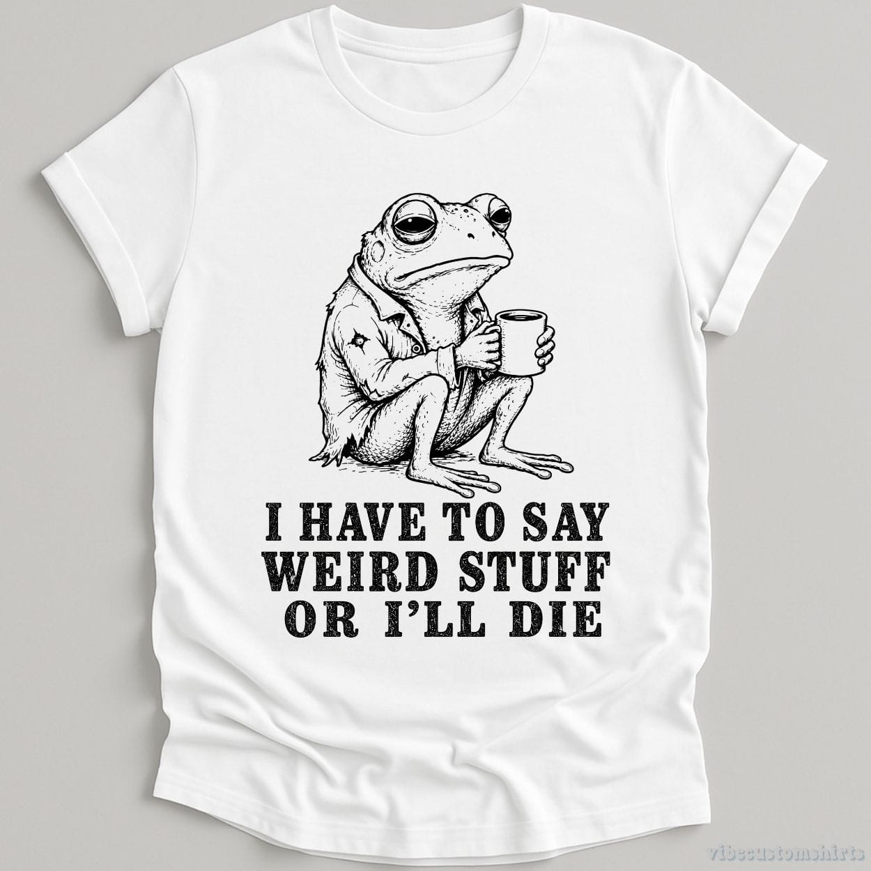 T-Shirt White / S I Have To Say Weird Stuff Or I'll Die Frog With Coffee Shirt