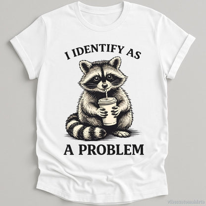 T-Shirt White / S I Identify As A Problem Raccoon Shirt