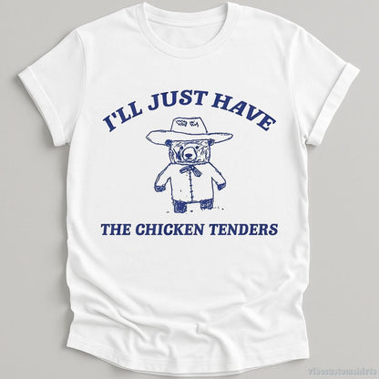 T-Shirt White / S I'll Just Have The Chicken Tenders Shirt