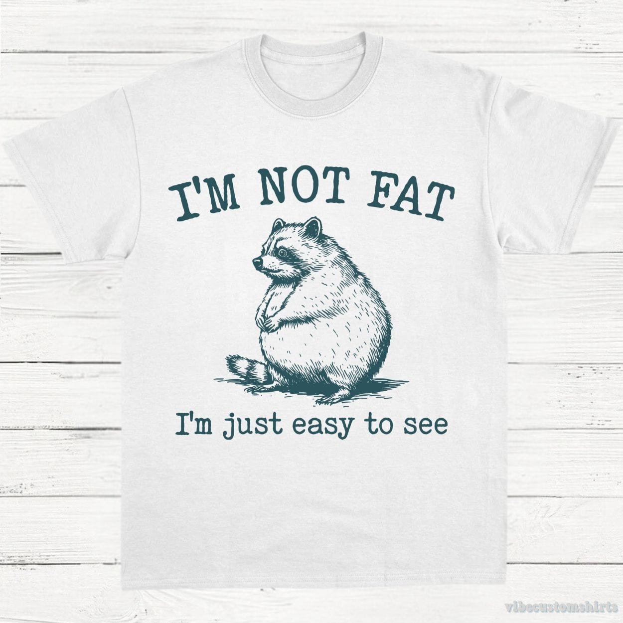 T-Shirt White / S I'm Not Fat I'm Just Easy To See Funny Raccoon Shirt