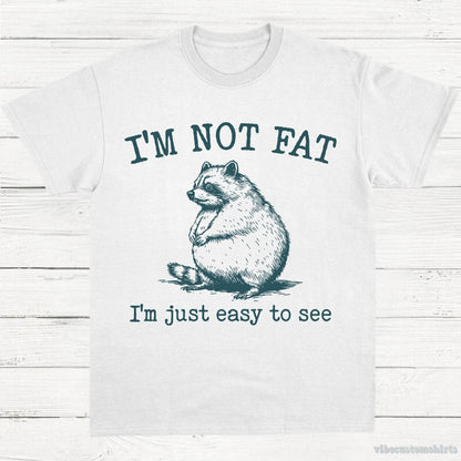 T-Shirt White / S I'm Not Fat I'm Just Easy To See Funny Raccoon Shirt