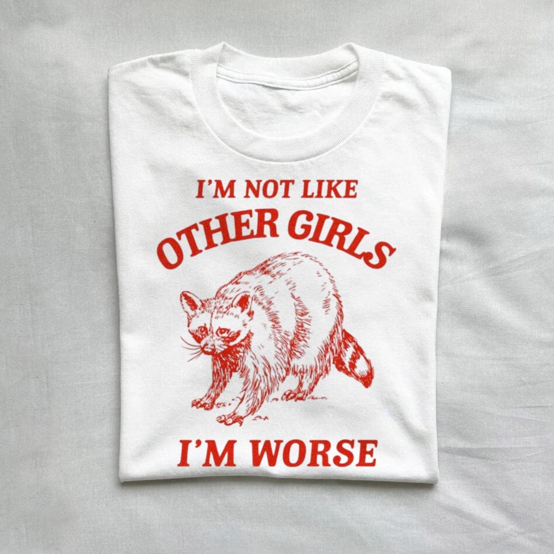 T-Shirt White / S I'm Not Like Other Girls I'm Worse Raccoon T-shirt