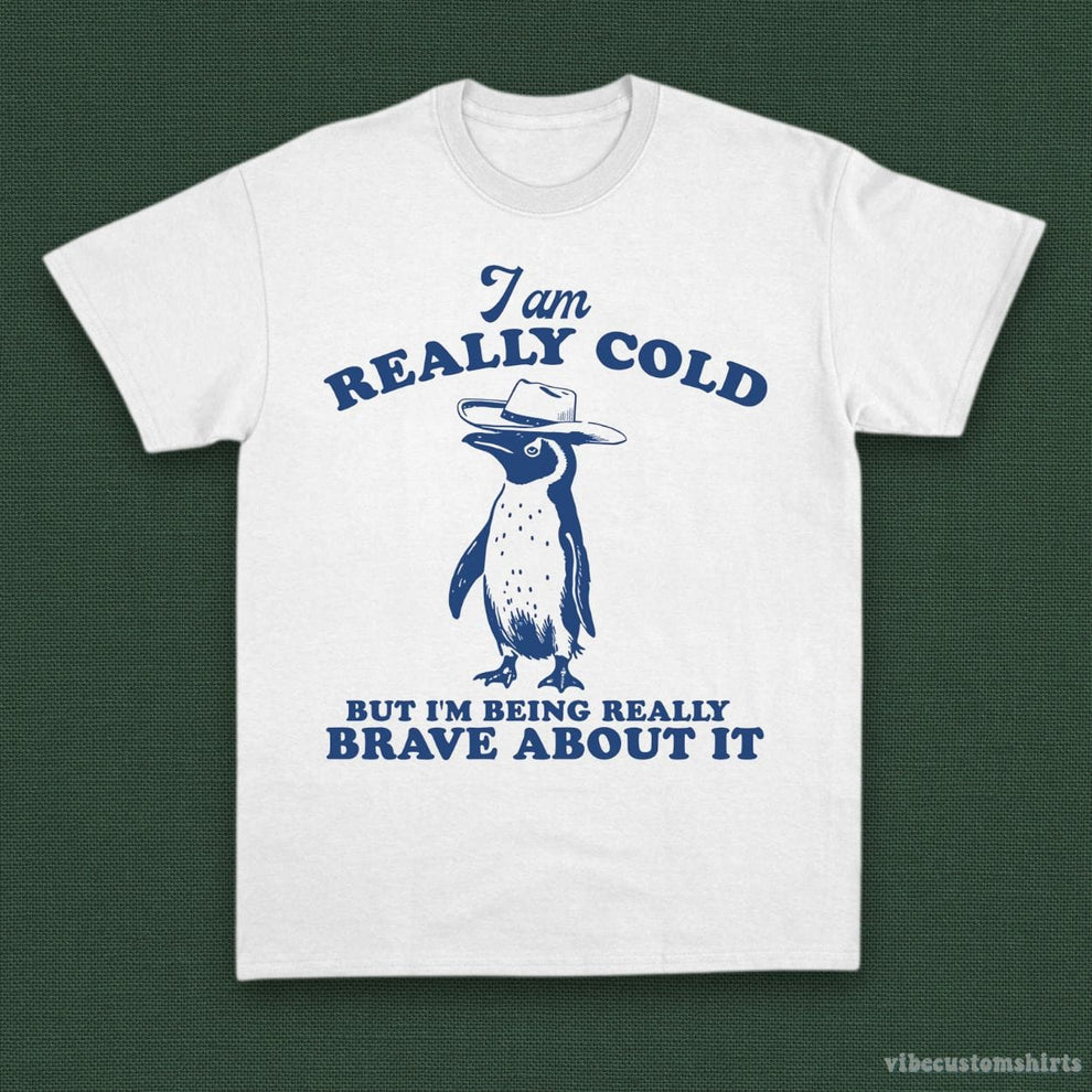 Funny Penguin Shirt | Really Cold But Being Brave Meme Tee – Vibe ...