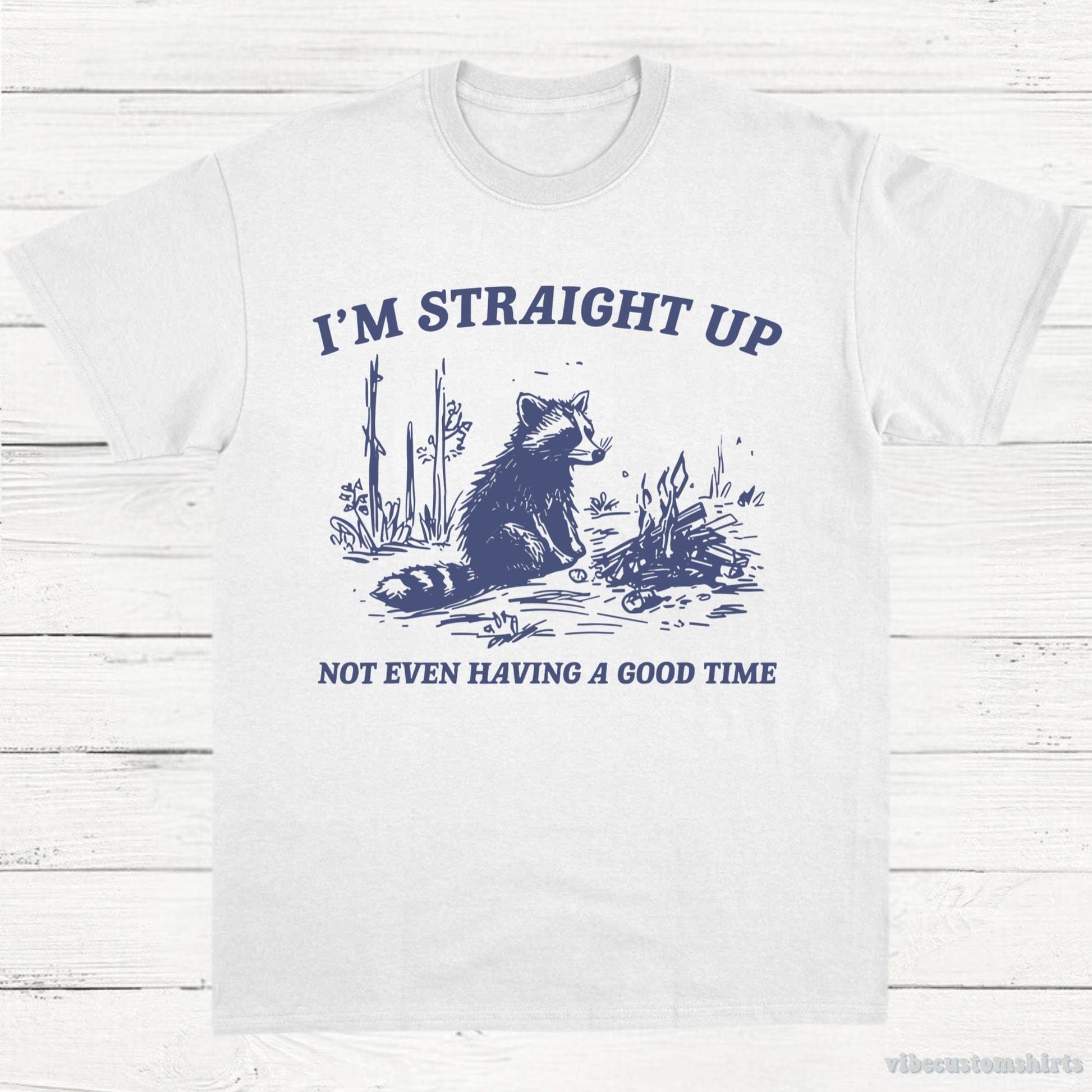 T-Shirt White / S I'm Straight Up Not Even Having a Good Time Shirt