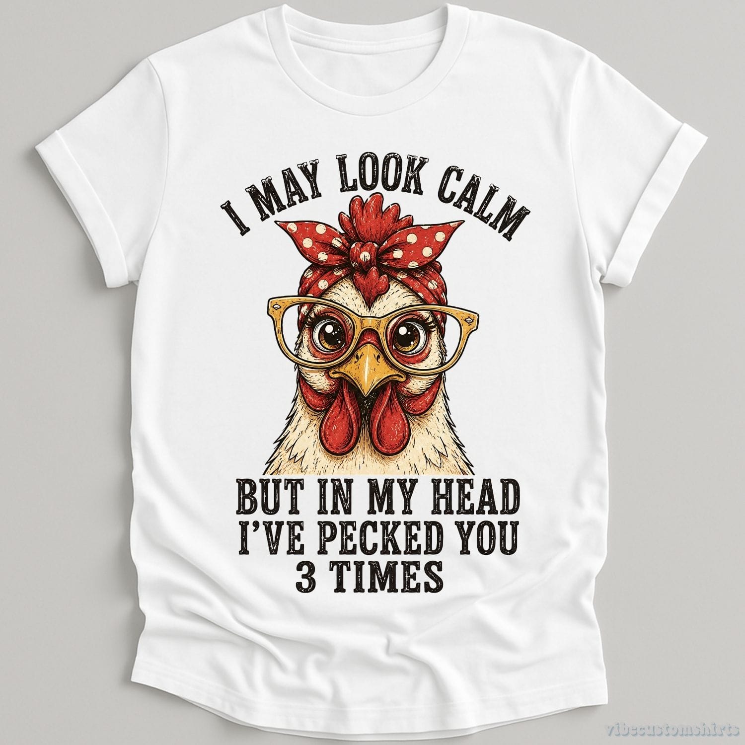 T-Shirt White / S I May Look Calm But In My Head I've Pecked You 3 Times Funny Chicken Shirt