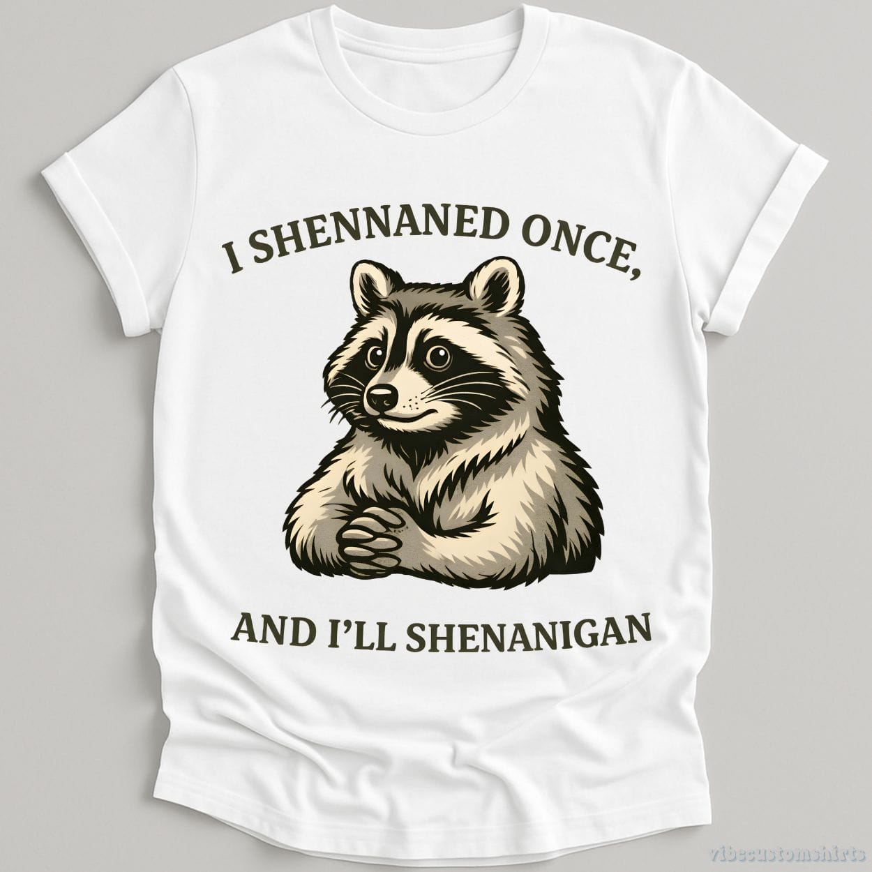 T-Shirt White / S I Shennaned Once, And I'll Shenanigan Raccoon Shirt