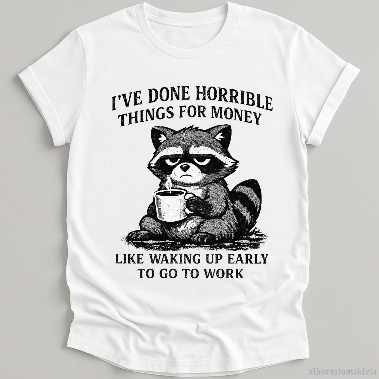 T-Shirt White / S I've Done Horrible Things For Money Sarcastic Raccoon Shirt