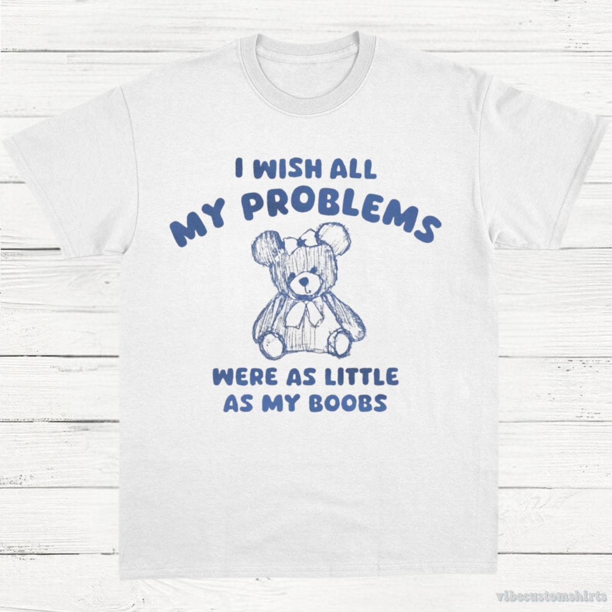 T-Shirt White / S I Wish All My Problems Were As Little As My Boobs Funny T-Shirt