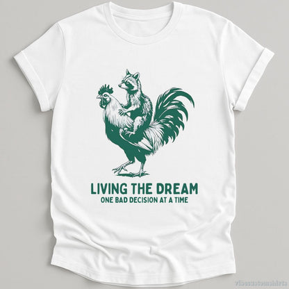T-Shirt White / S Living The Dream One Bad Decision At A Time Rooster And Raccoon Shirt