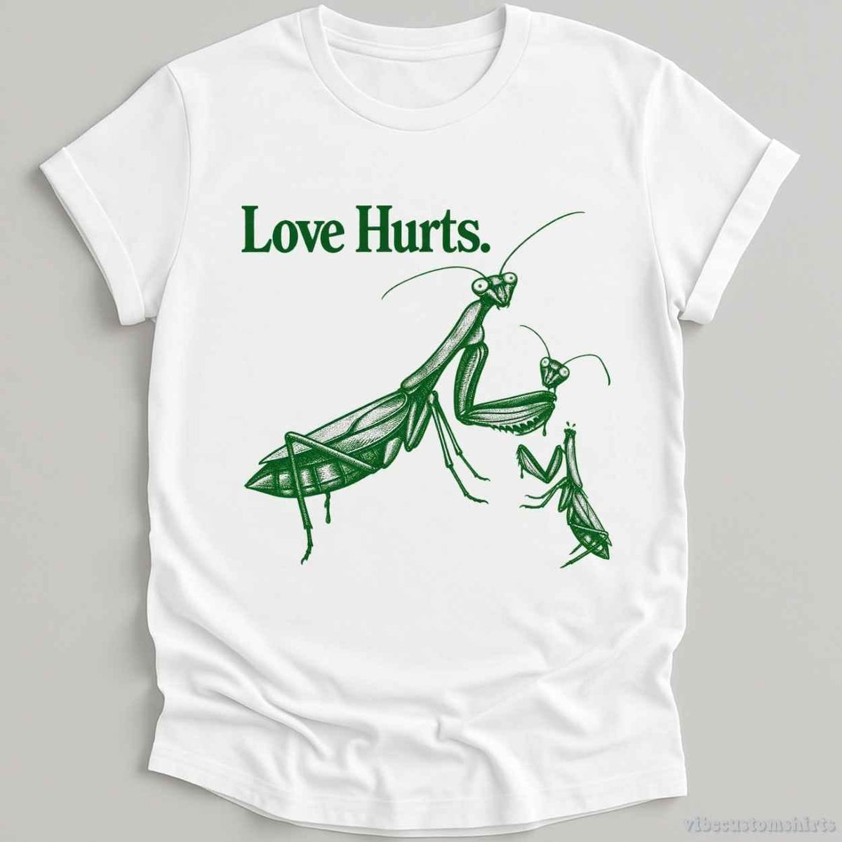 T-Shirt White / S Love Hurts Sarcastic Sayings Mantis Shirt