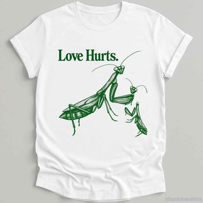 T-Shirt White / S Love Hurts Sarcastic Sayings Mantis Shirt