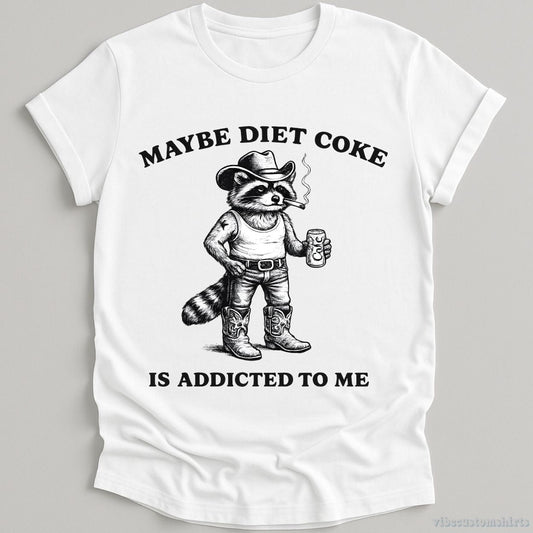 T-Shirt White / S Maybe Diet Coke is Addicted To Me Cowboy Raccoon Shirt