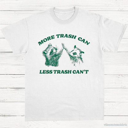 T-Shirt White / S More Trash Can Less Trash Can't Raccoon Opossum Shirt