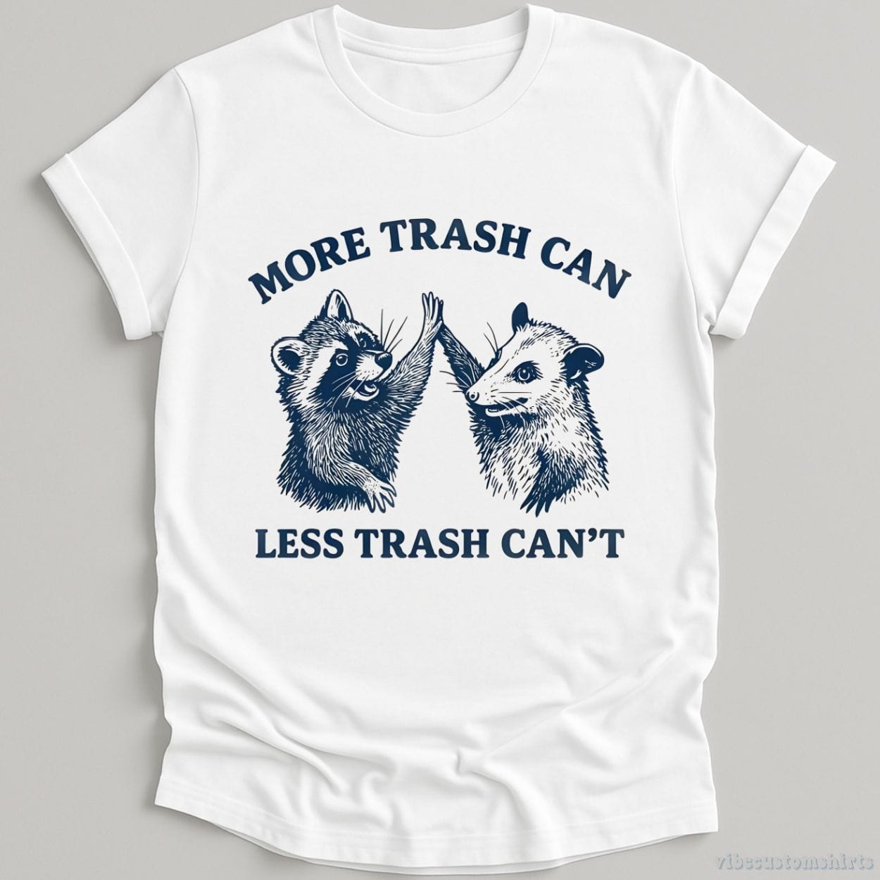 T-Shirt White / S More Trash Can Less Trash Can't Shirt