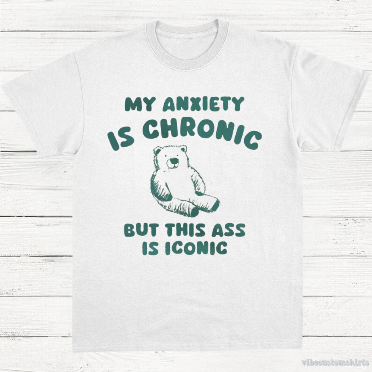 T-Shirt White / S My Anxiety Is Chronic But This Ass is iconic T-Shirt