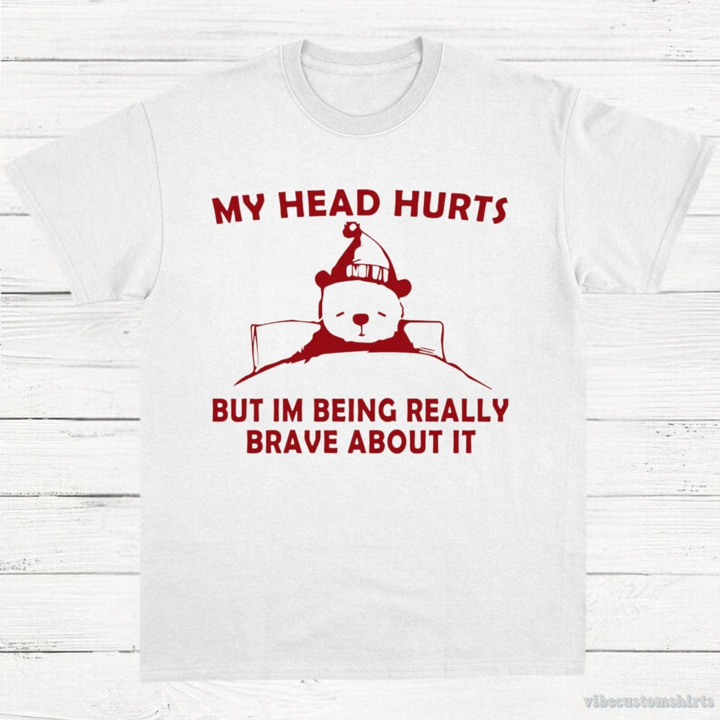 T-Shirt White / S My Head Hurts But I'm Being Really Brave T-Shirt