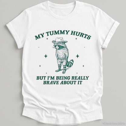 T-Shirt White / S My Tummy Hurts But I'm Being Really Brave About It Bandit Raccoon Shirt