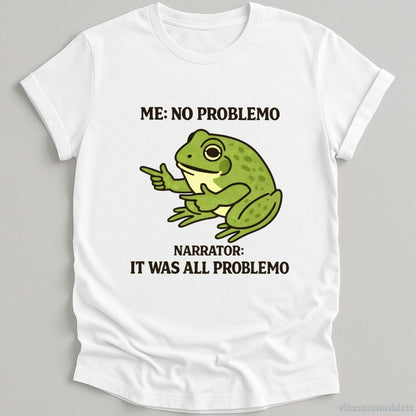 T-Shirt White / S No Problemo Narrator: But It Was All Problemo Sarcastic Frog Shirt