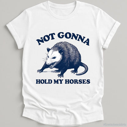 T-Shirt White / S Not Gonna Hold My Horses Possum Shirt
