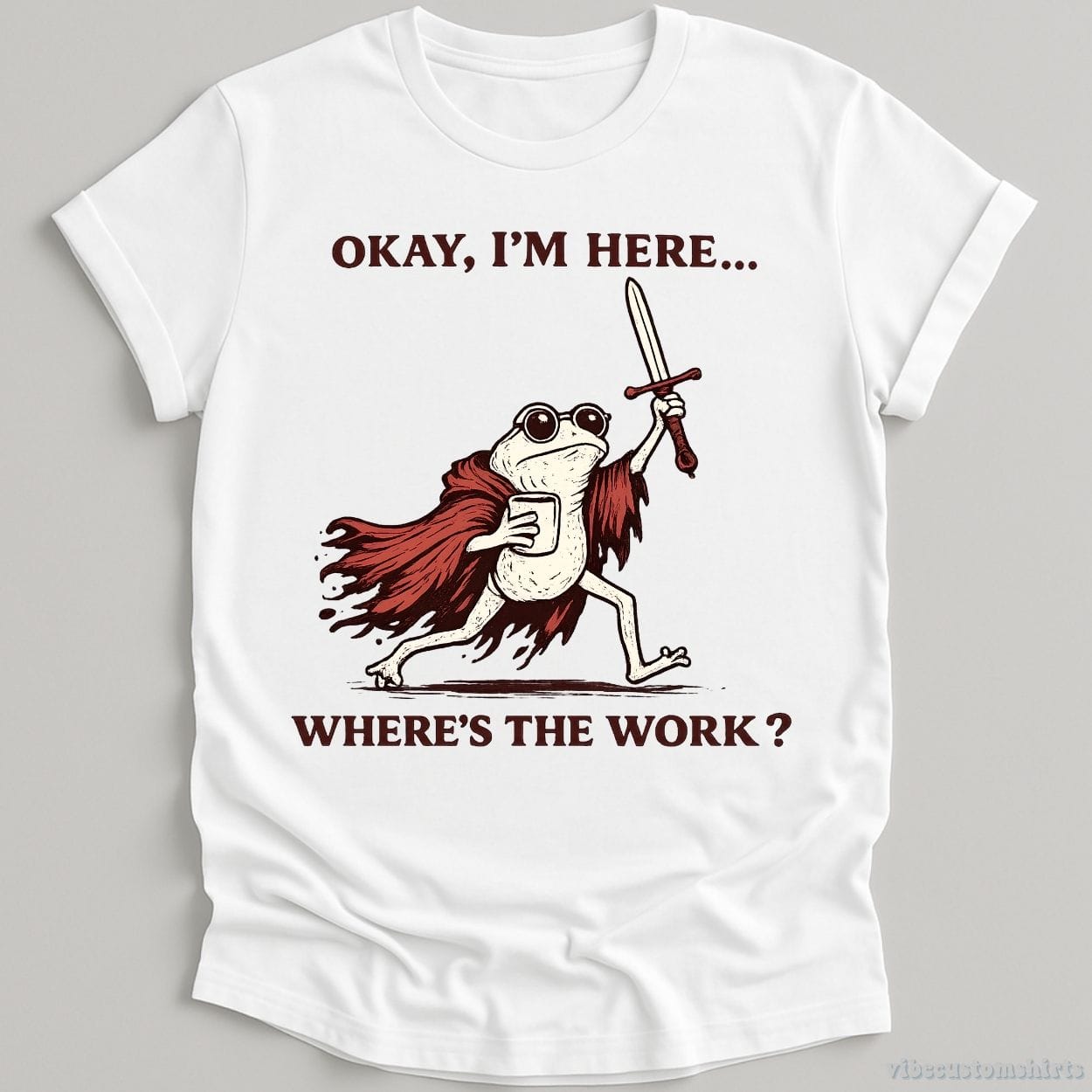 T-Shirt White / S Okay I'm Here Where's The Work Frog With Coffee and Sword Shirt