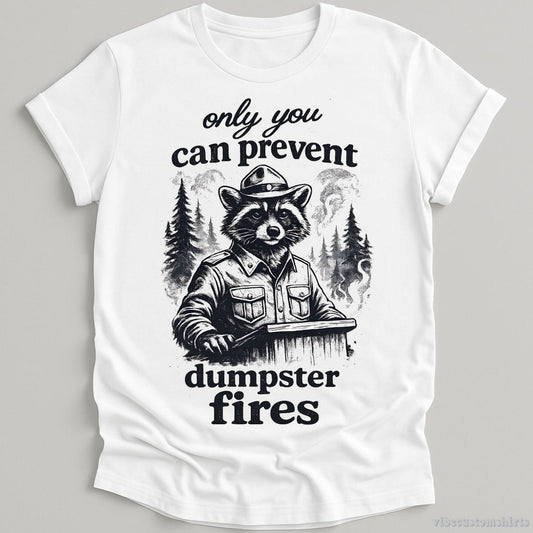 T-Shirt White / S Only You Can Prevent Dumpster Fires Ranger Raccoon Shirt