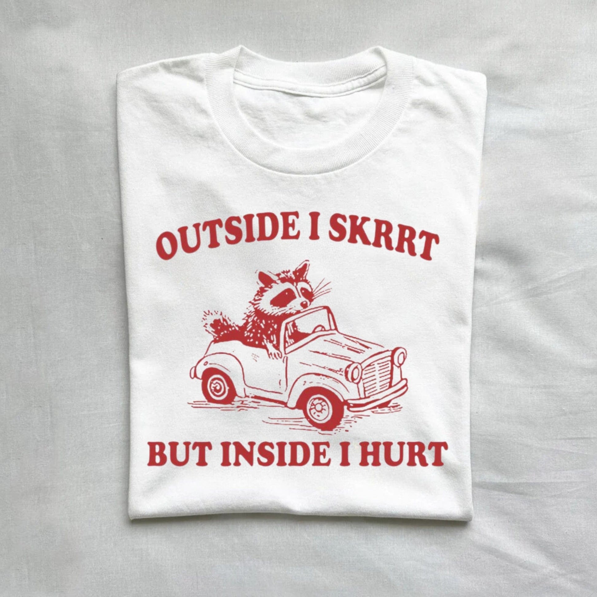 T-Shirt White / S Outside I Skrrt Inside I Hurt T Shirt