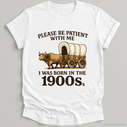 T-Shirt White / S Please Be Patient With Me I Was Born in the 1900s Shirt