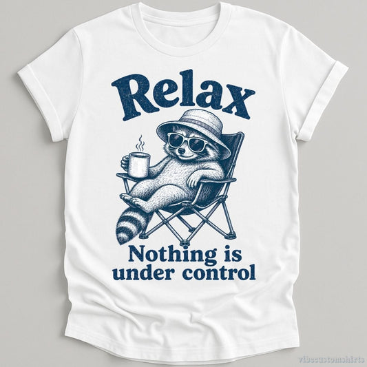 T-Shirt White / S Relax Nothing is Under Control Chill Raccoon Shirt