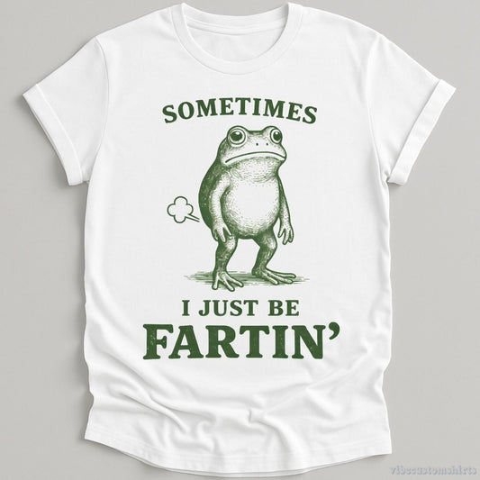 T-Shirt White / S Sometimes I Just Be Fartin Funny Frog Shirt